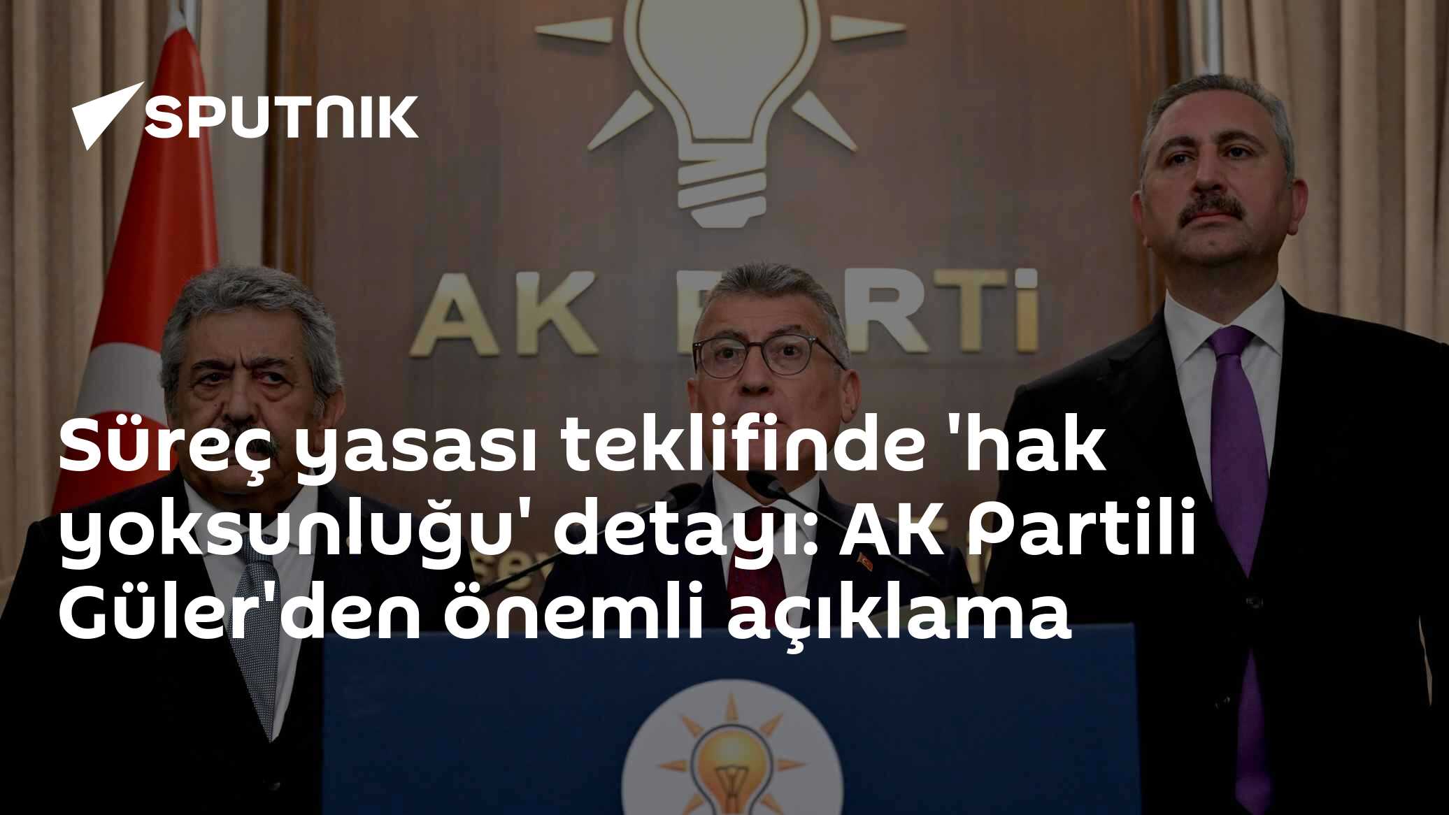 AK Parti'li Güler'den süreç yasasına ilişkin 'hak yoksunluğu' açıklaması