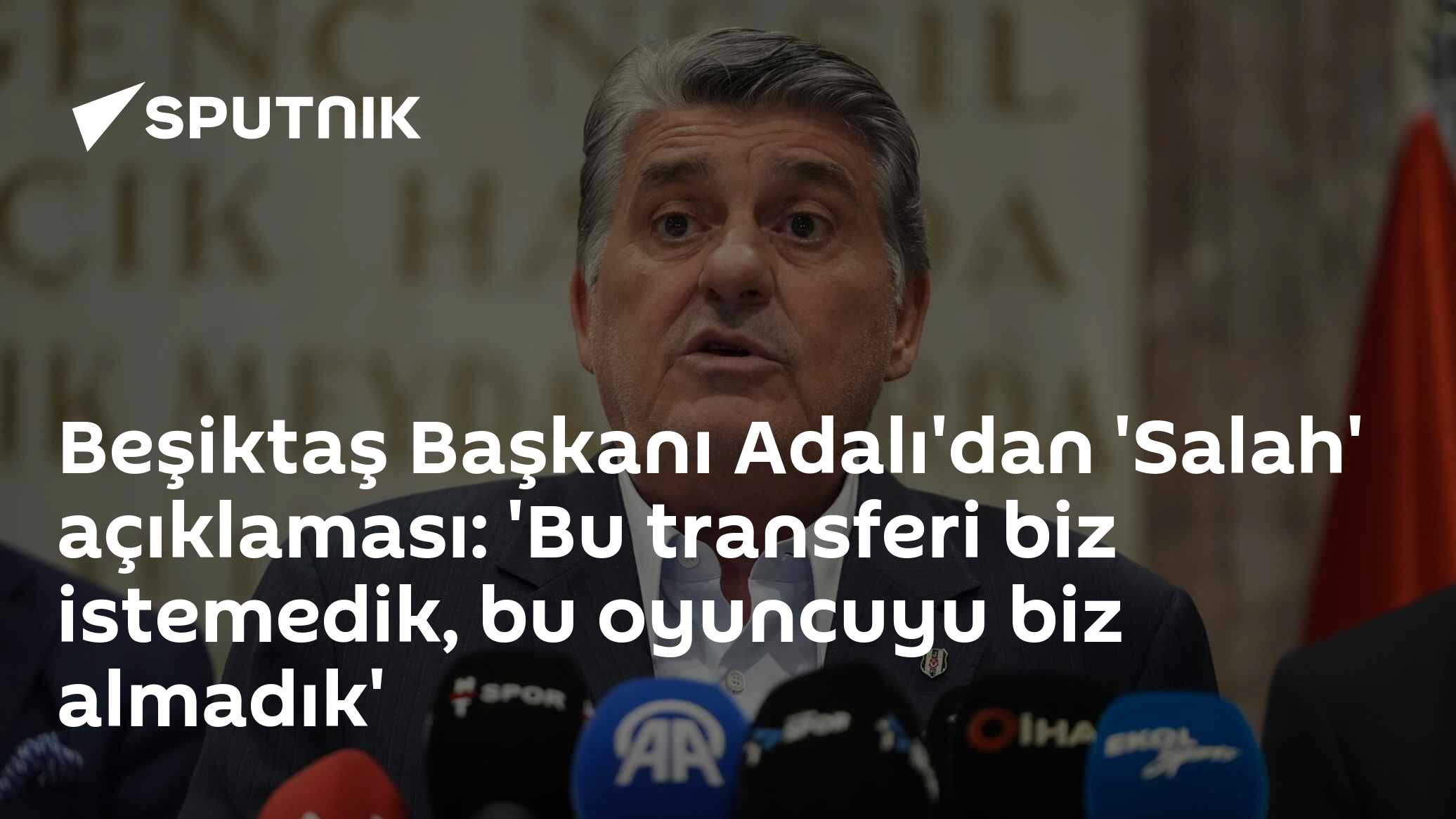 Beşiktaş Başkanı Adalı: Salah transferini istemedik