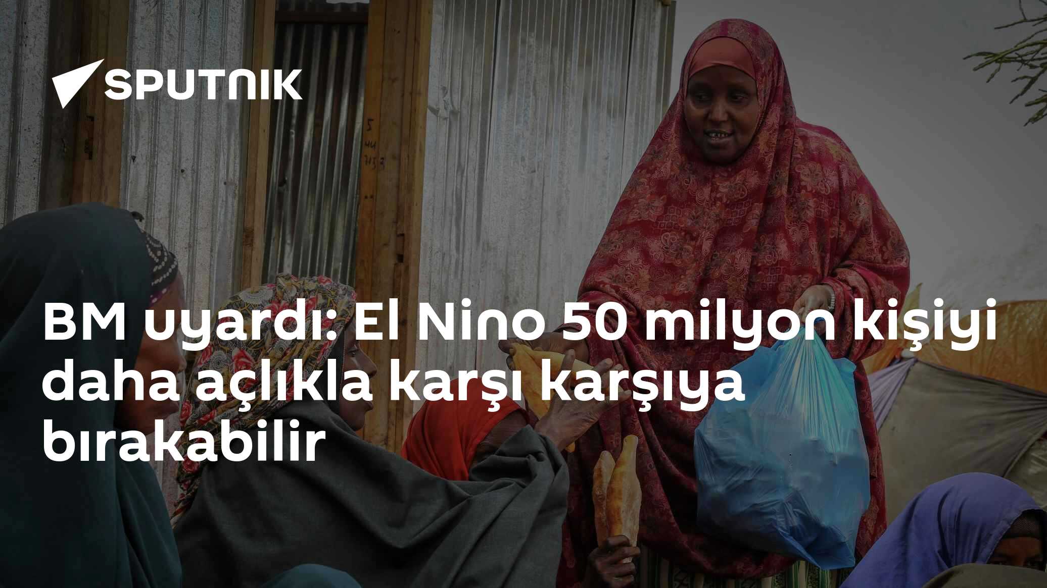 BM uyardı: El Nino 50 milyon kişiyi daha açlıkla karşı karşıya bırakabilir