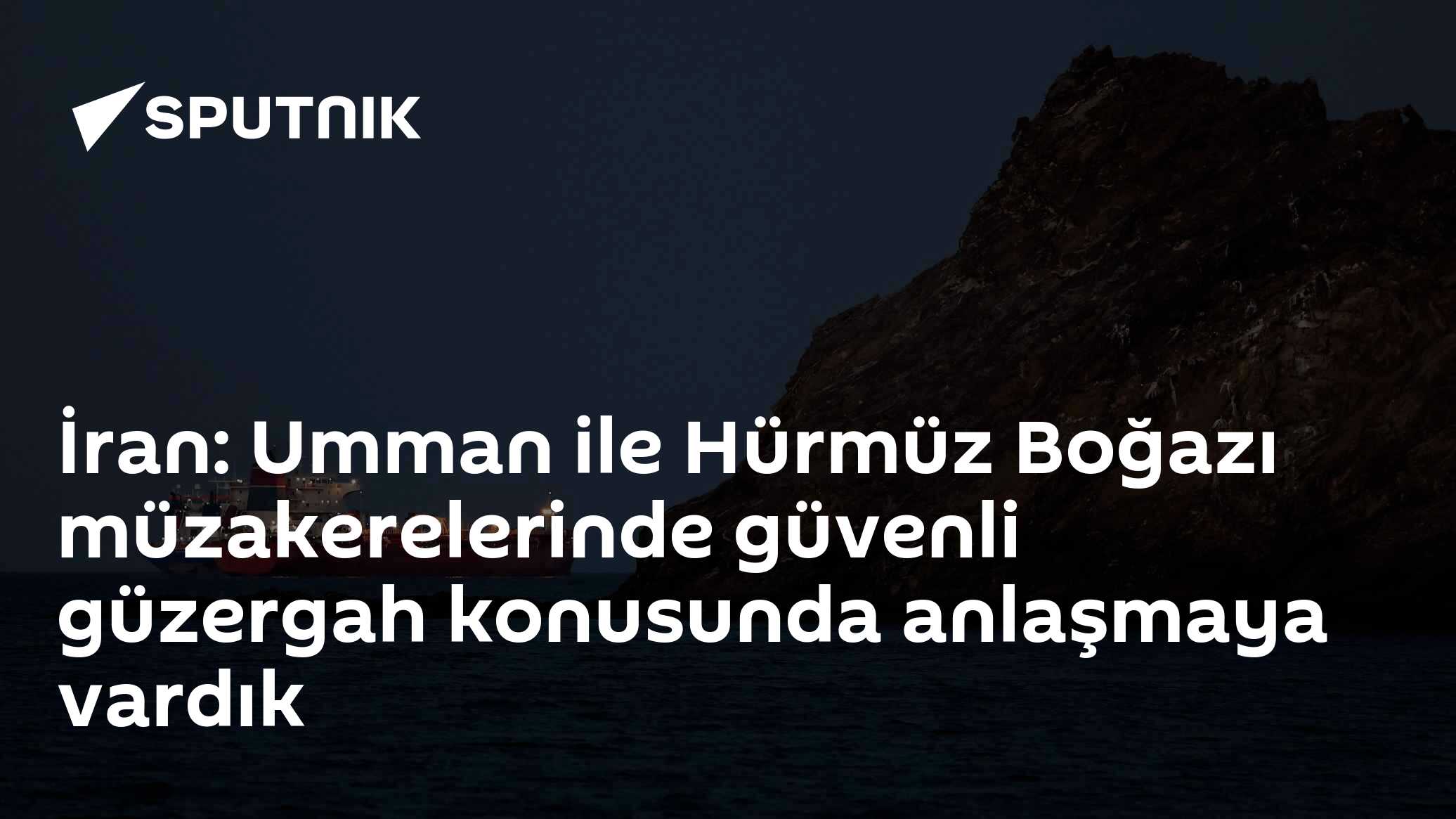 İran: Umman ile Hürmüz Boğazı müzakerelerinde güvenli güzergah konusunda anlaşmaya vardık