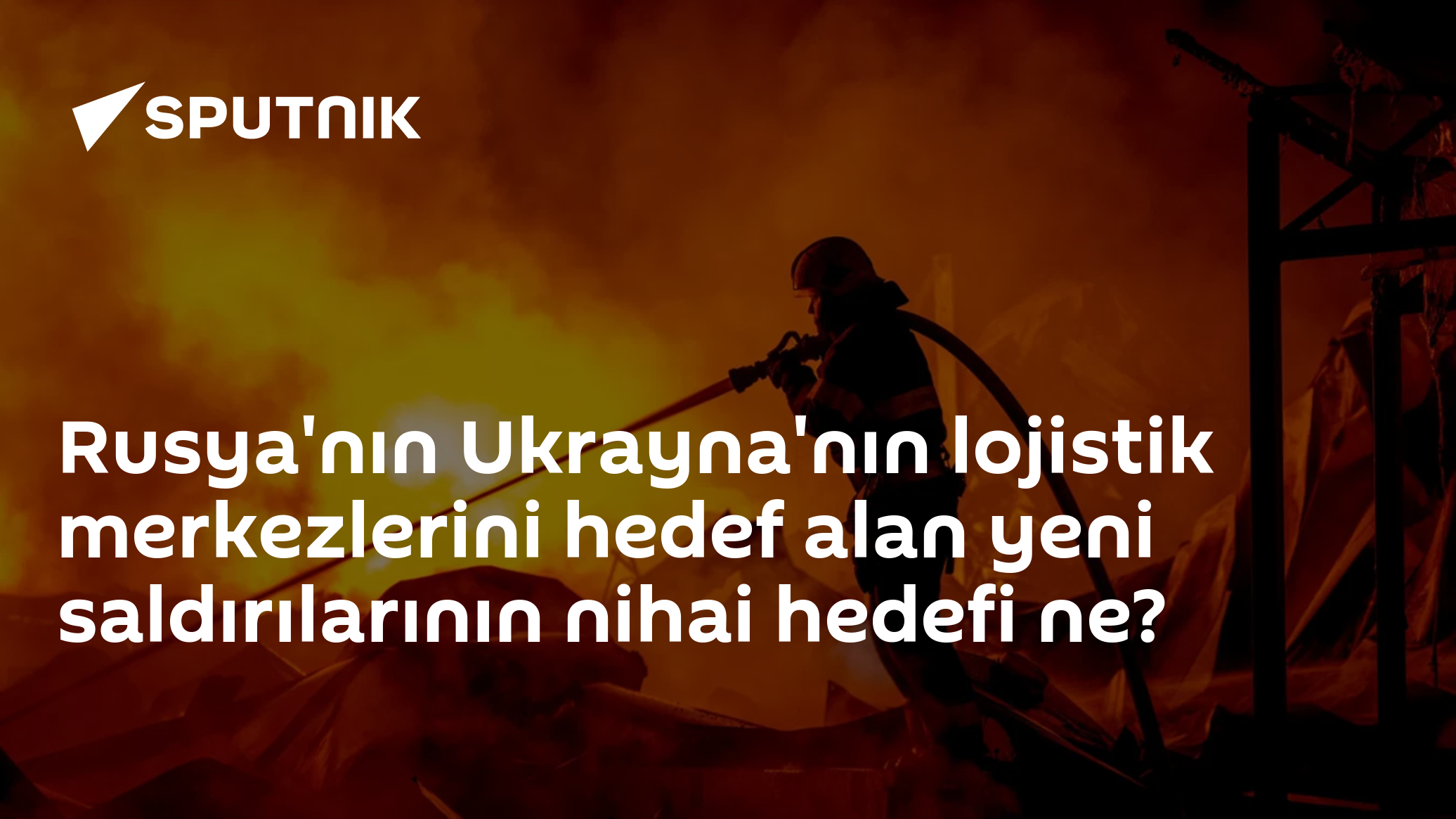 Rusya'nın Ukrayna'nın lojistik merkezlerini hedef alan yeni saldırılarının nihai hedefi ne?