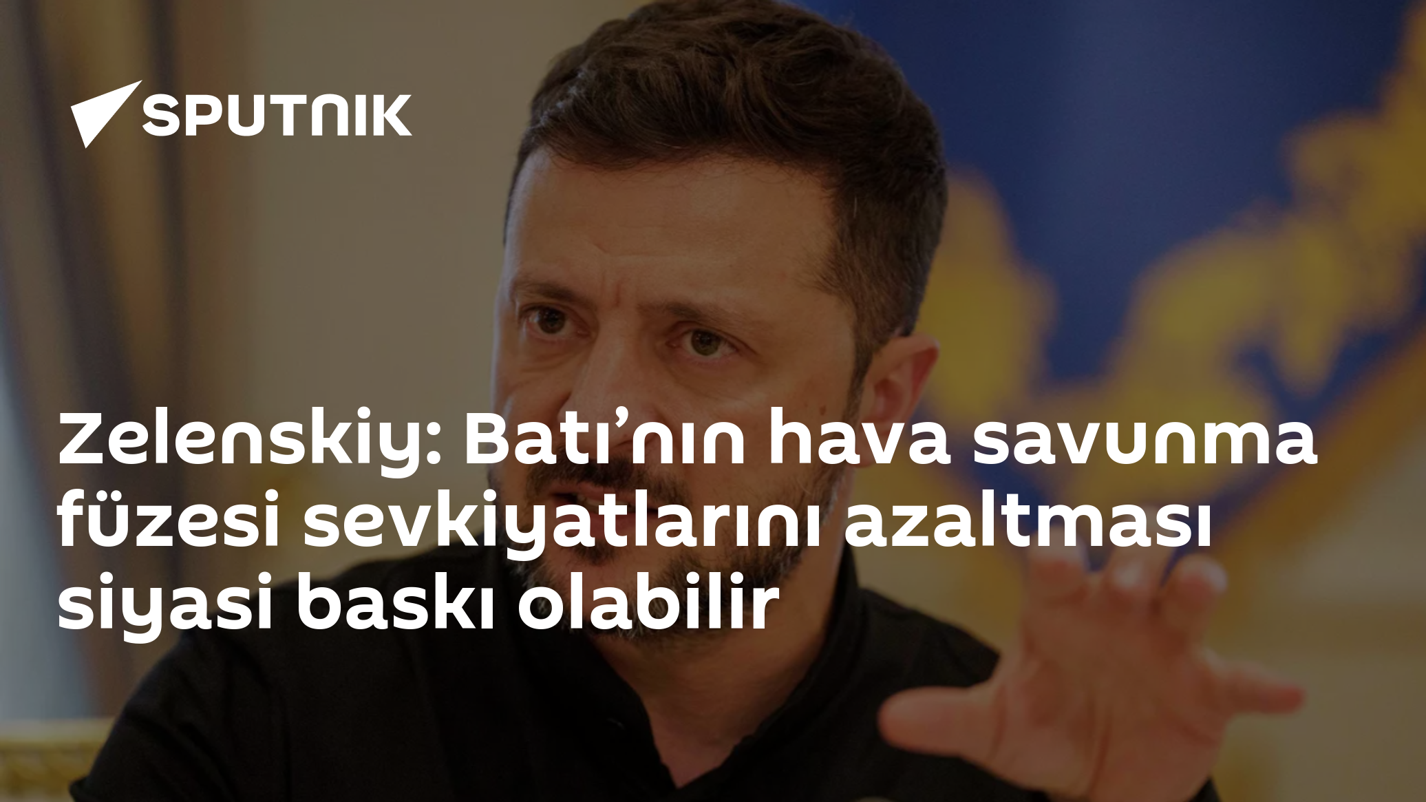 Zelenskiy: Batı’nın hava savunma füzesi sevkiyatlarını azaltması siyasi baskı olabilir