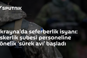 Ukrayna’da seferberlik isyanı: Askerlik şubesi personeline yönelik ‘sürek avı’ başladı
