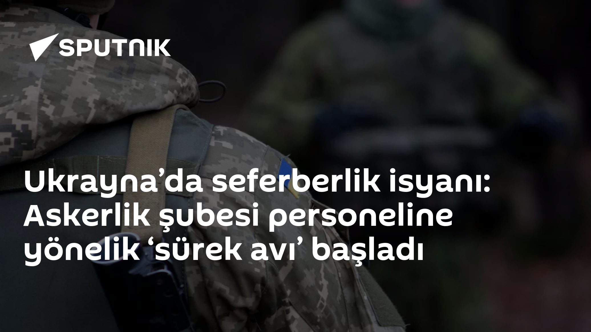 Ukrayna’da seferberlik isyanı: Askerlik şubesi personeline yönelik ‘sürek avı’ başladı