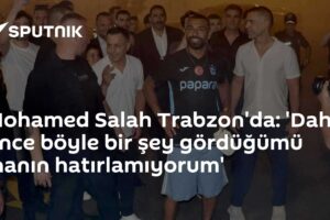 Mohamed Salah Trabzon'da: 'Daha önce böyle bir şey gördüğümü inanın hatırlamıyorum'