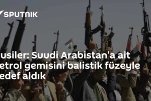 Husiler: Suudi Arabistan'a ait petrol gemisini balistik füzeyle hedef aldık