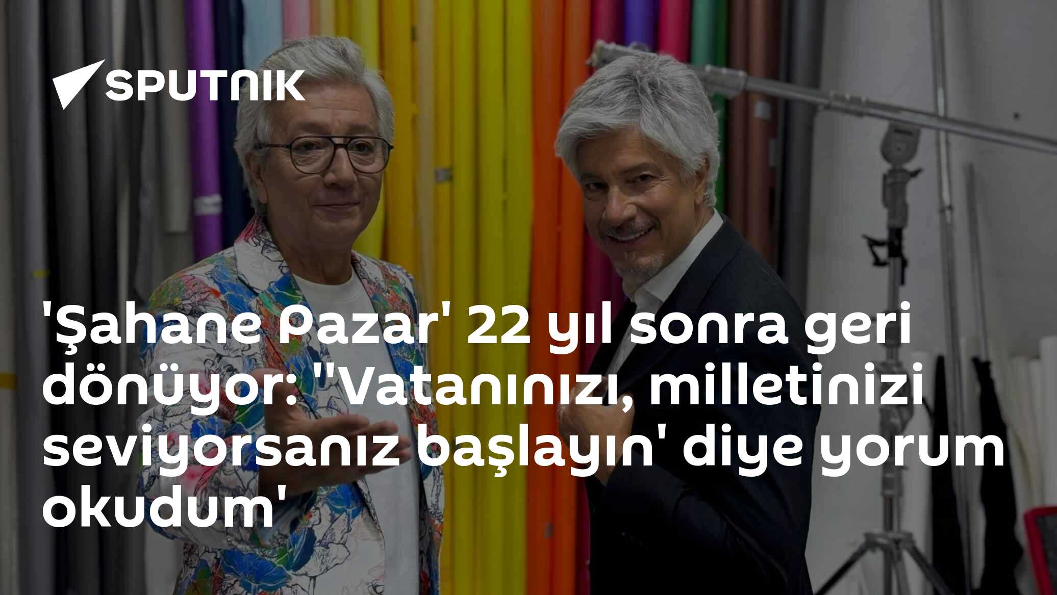 'Şahane Pazar' 22 yıl sonra geri dönüyor: ''Vatanınızı, milletinizi seviyorsanız başlayın' diye yorum okudum'