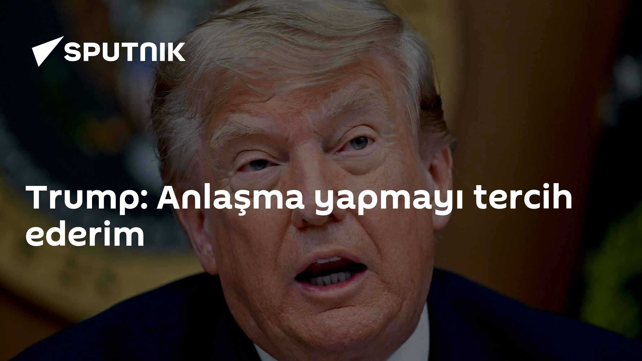 Trump: Anlaşma yapmayı tercih ederim
