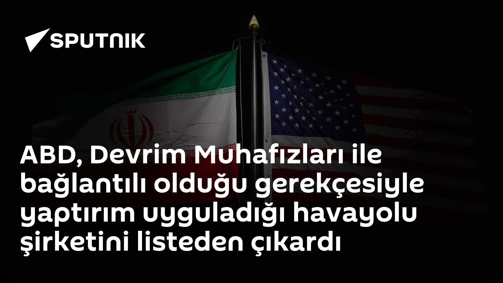 ABD, Devrim Muhafızları ile bağlantılı olduğu gerekçesiyle yaptırım uyguladığı havayolu şirketini listeden çıkardı
