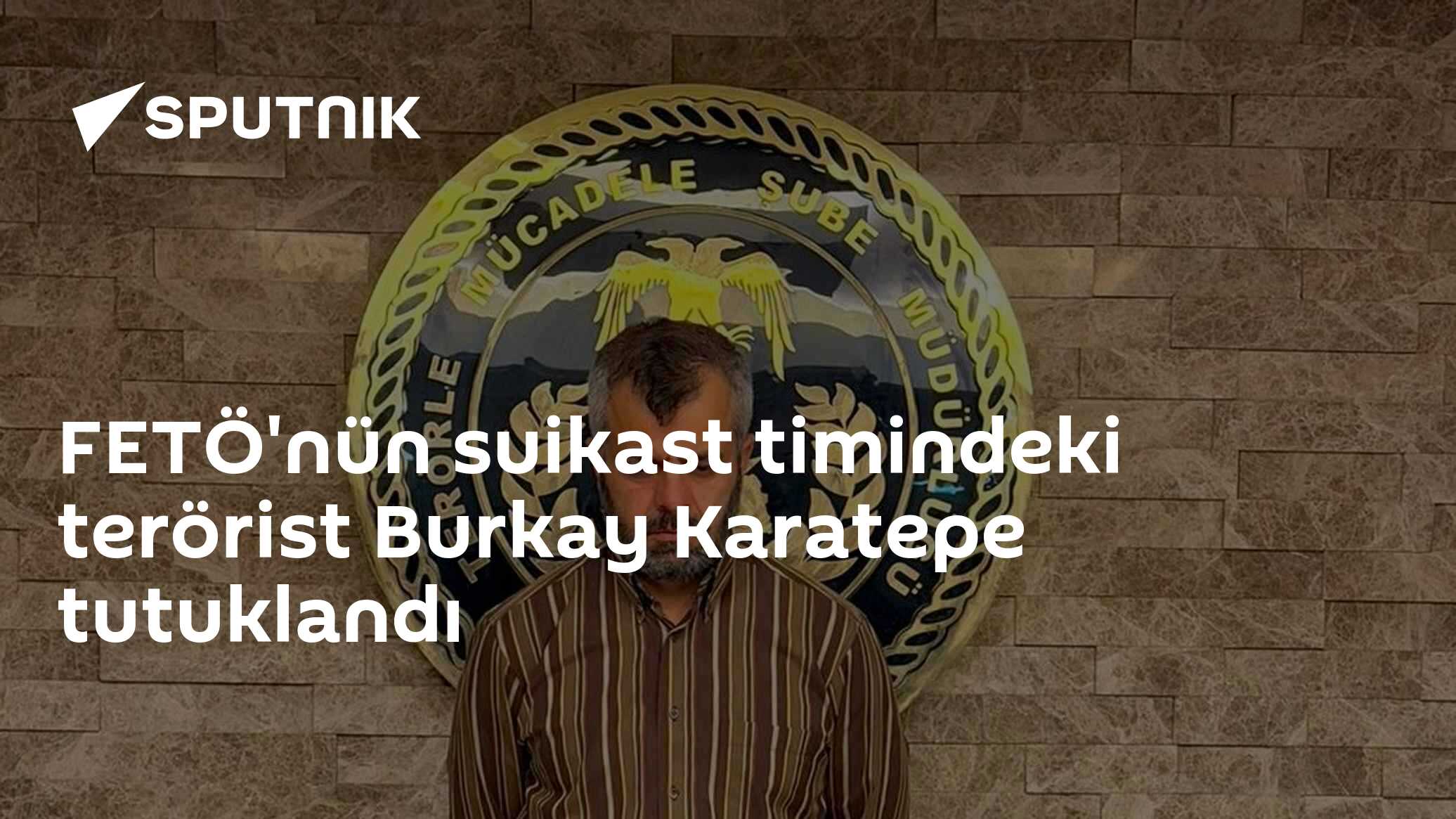 FETÖ'nün suikast timindeki terörist Burkay Karatepe tutuklandı