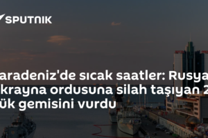 Karadeniz'de sıcak saatler: Rusya, Ukrayna ordusuna silah taşıyan 2 yük gemisini vurdu