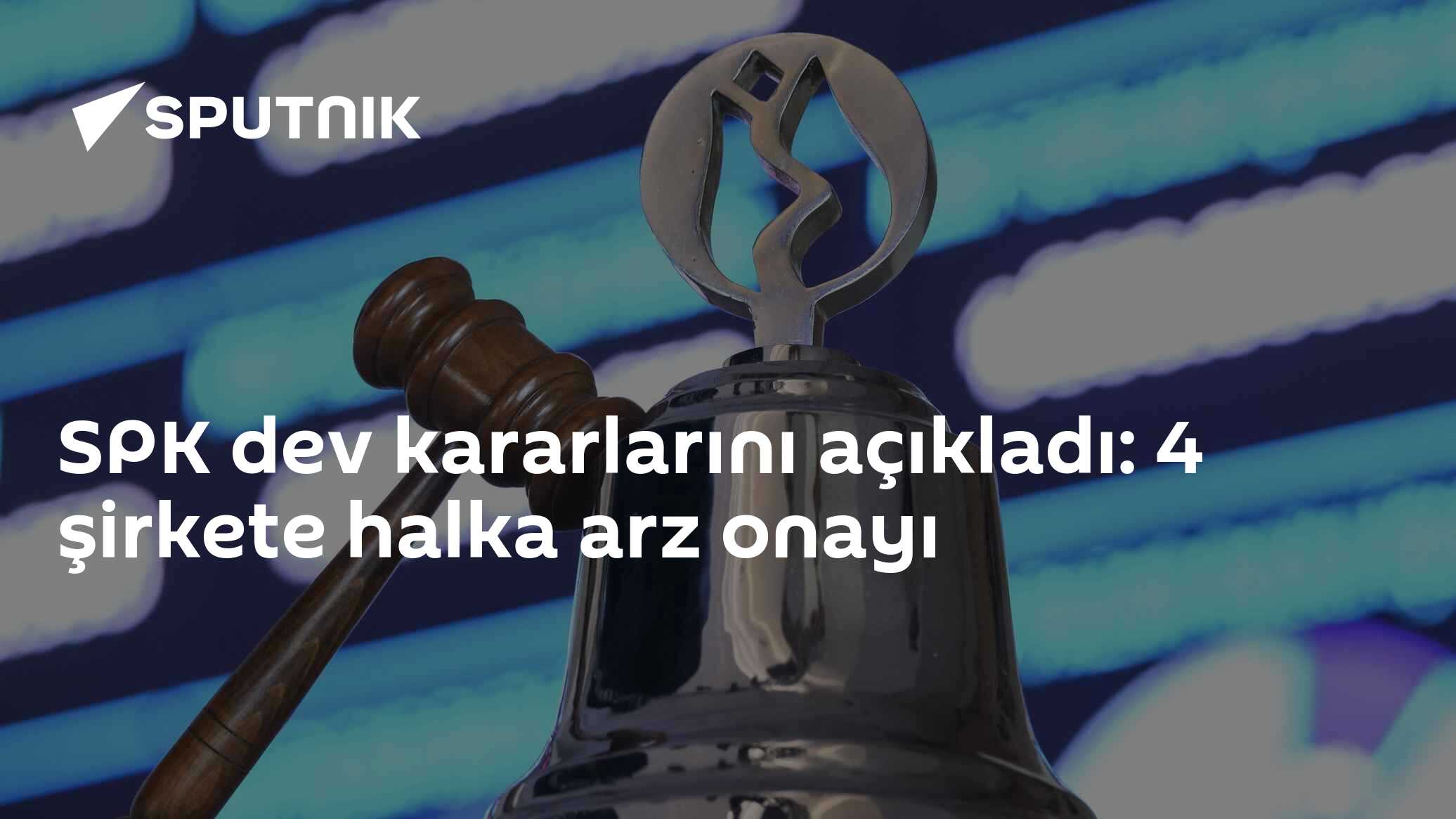SPK dev kararlarını açıkladı: 4 şirkete halka arz onayı