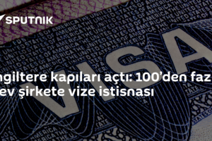 İngiltere kapıları açtı: 100’den fazla dev şirkete vize istisnası