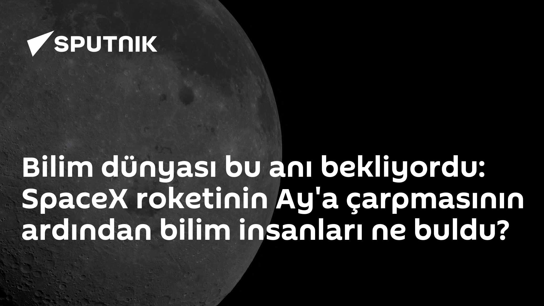 Bilim dünyası bu anı bekliyordu: SpaceX roketinin Ay'a çarpmasının ardından bilim insanları ne buldu?