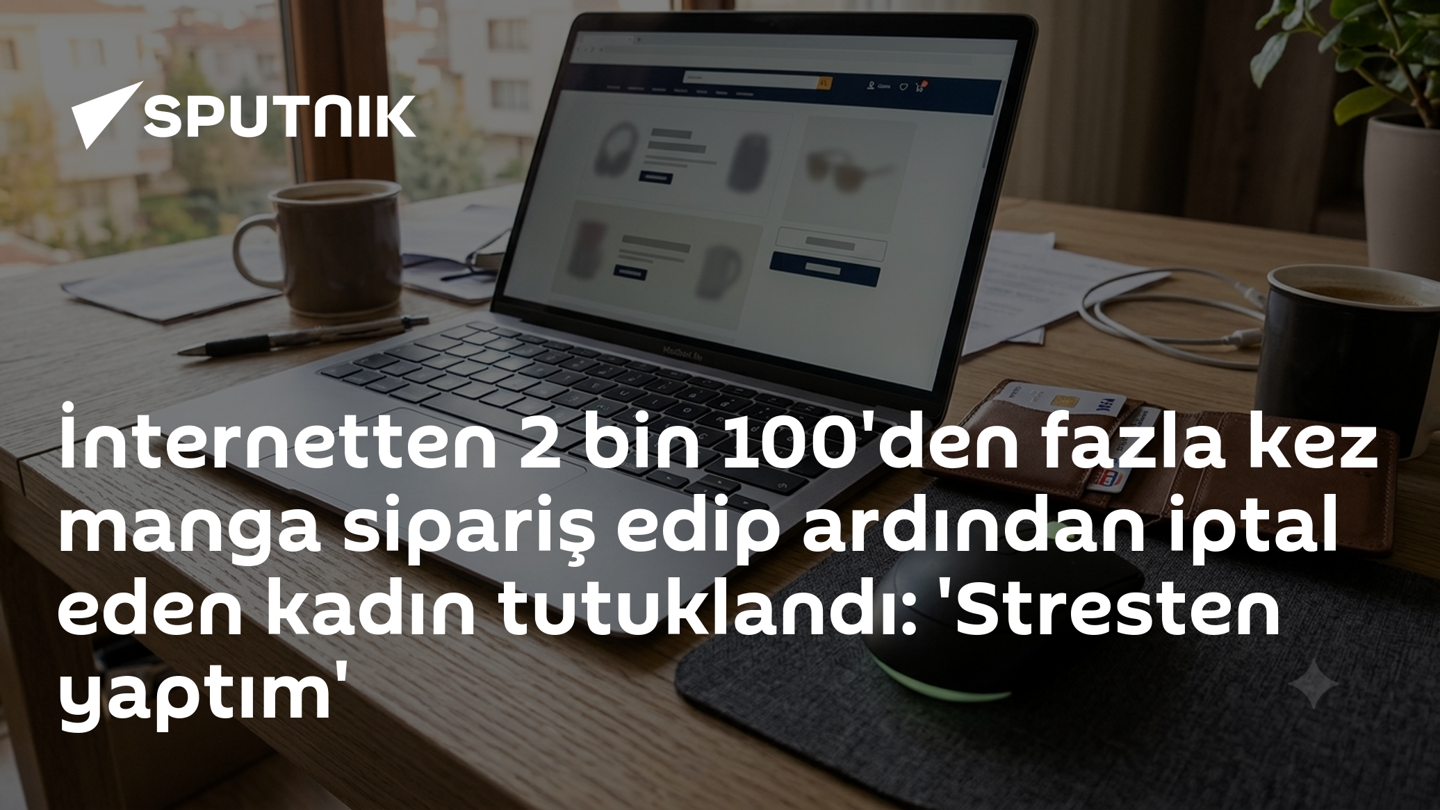 İnternetten 2 bin 100'den fazla kez manga sipariş edip ardından iptal eden kadın tutuklandı: 'Stresten yaptım'
