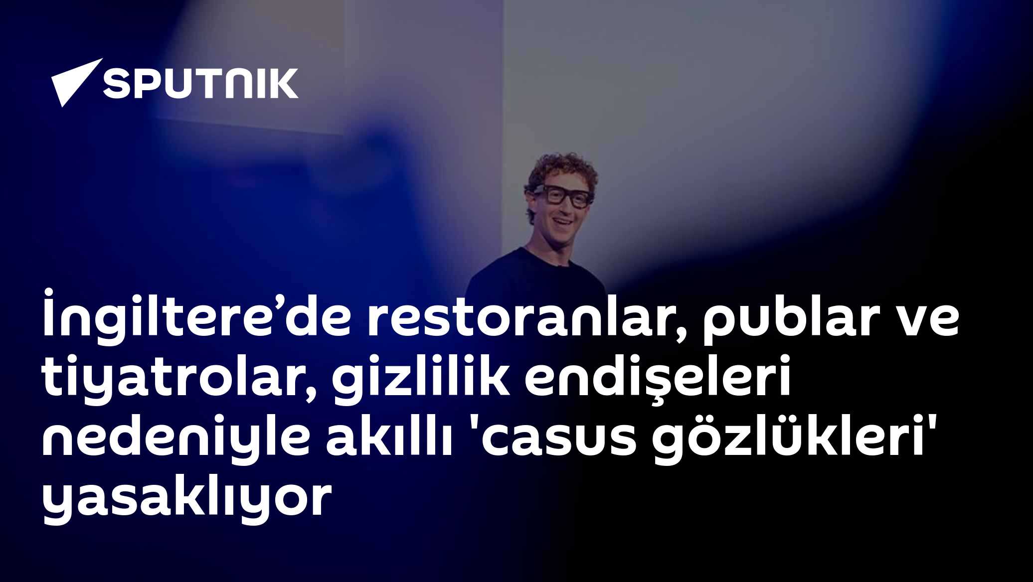 İngiltere’de restoranlar, publar ve tiyatrolar, gizlilik endişeleri nedeniyle akıllı 'casus gözlükleri' yasaklıyor
