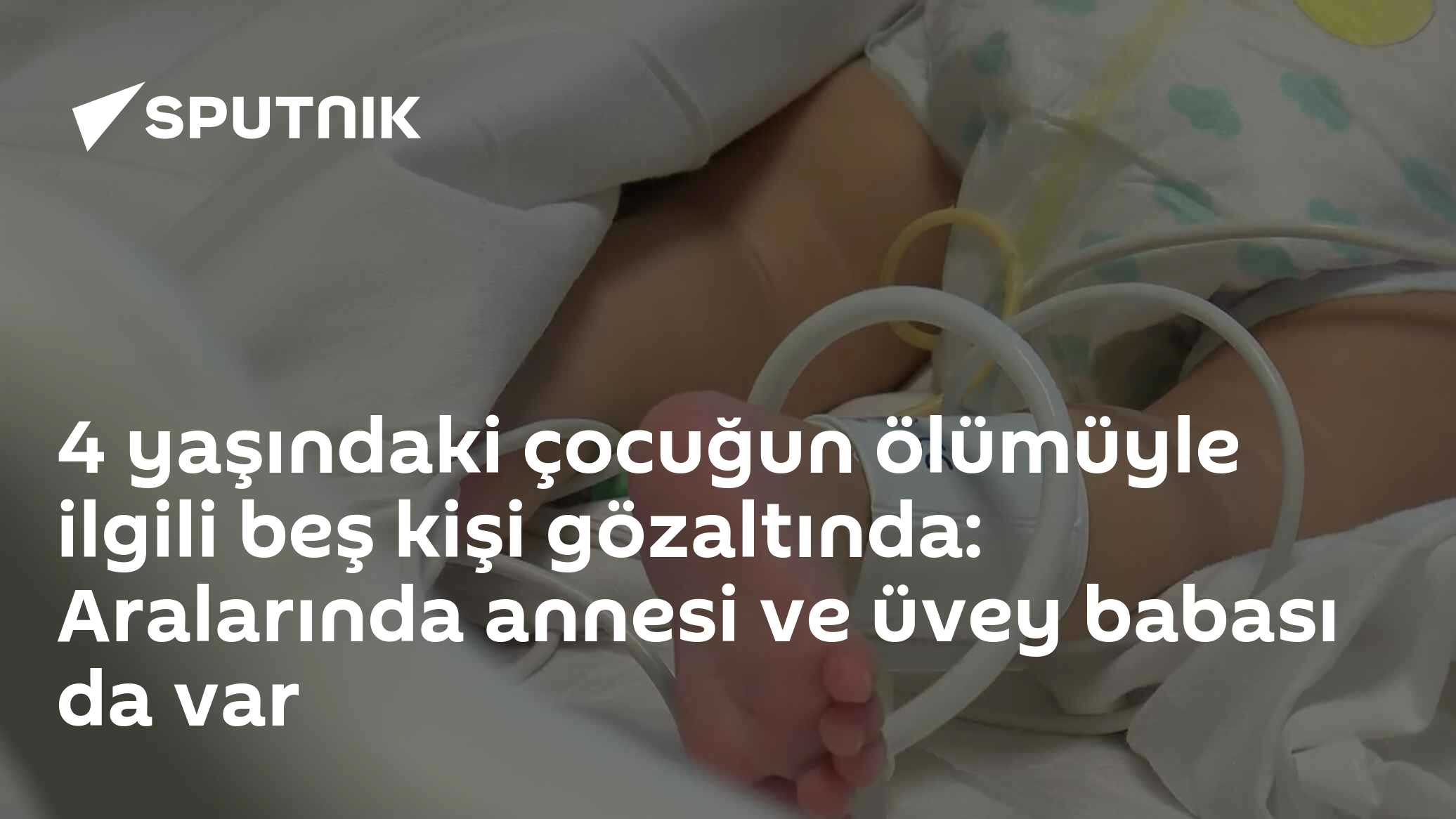 4 yaşındaki çocuğun ölümüyle ilgili beş kişi gözaltında: Aralarında annesi ve üvey babası da var
