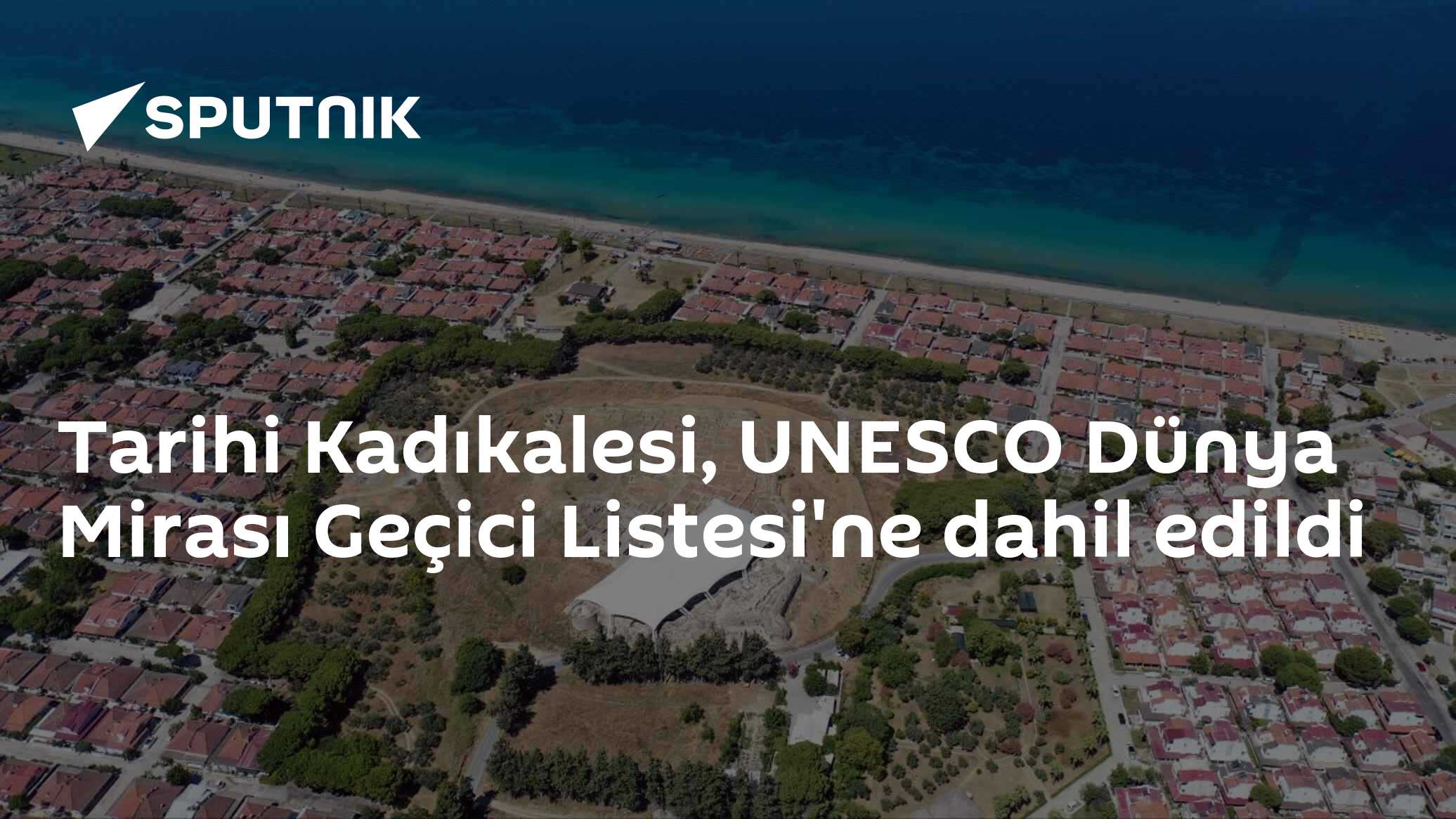 Tarihi Kadıkalesi, UNESCO Dünya Mirası Geçici Listesi'ne dahil edildi