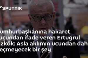 Cumhurbaşkanına hakaret suçundan ifade veren Ertuğrul Özkök: Asla aklımın ucundan dahi geçmeyecek bir şey