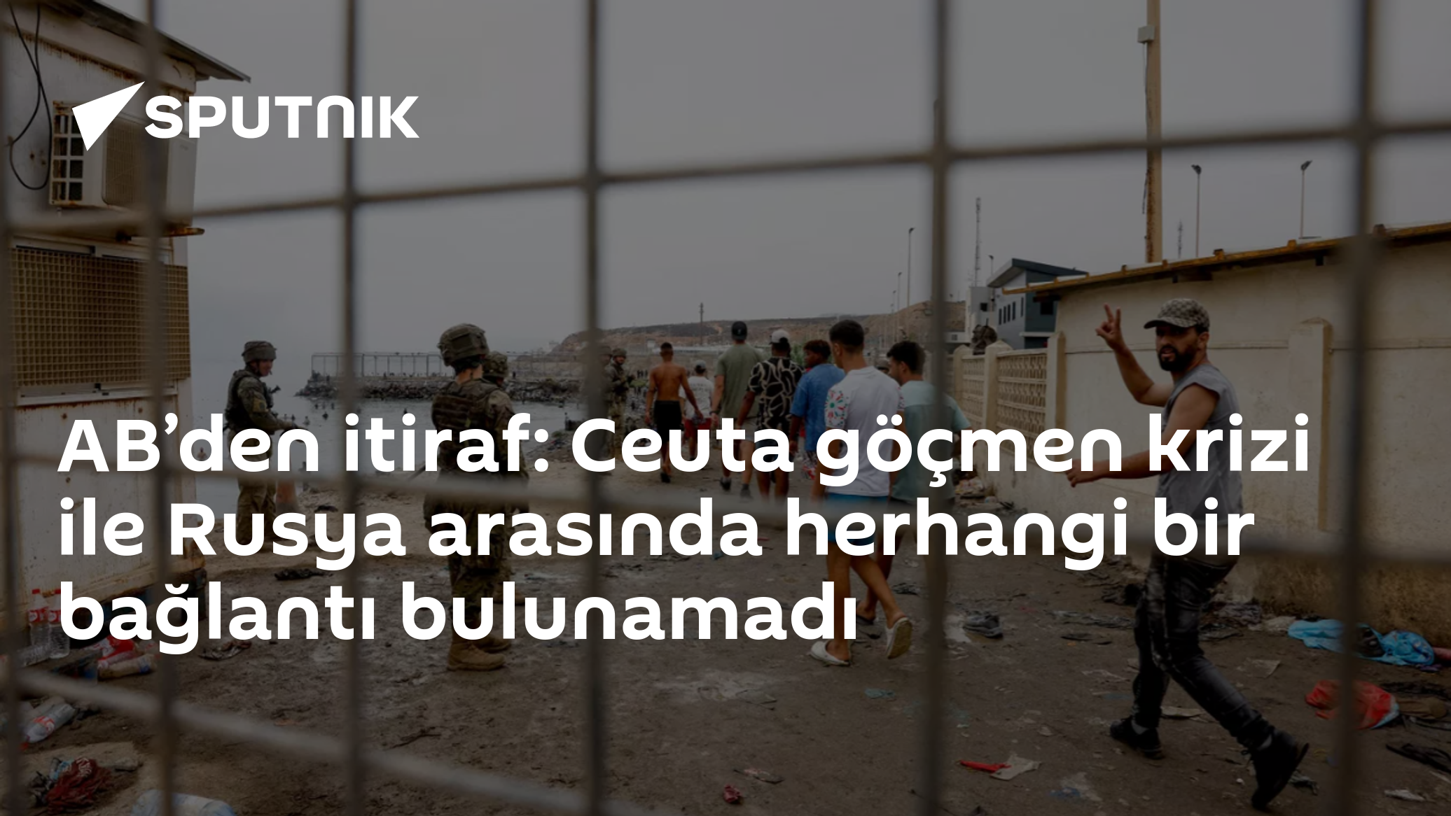 AB’den itiraf: Ceuta göçmen krizi ile Rusya arasında herhangi bir bağlantı bulunamadı