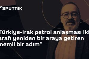"Türkiye-Irak petrol anlaşması iki tarafı yeniden bir araya getiren önemli bir adım"