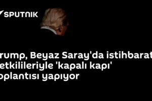 Trump, Beyaz Saray'da istihbarat yetkilileriyle 'kapalı kapı' toplantısı yapıyor
