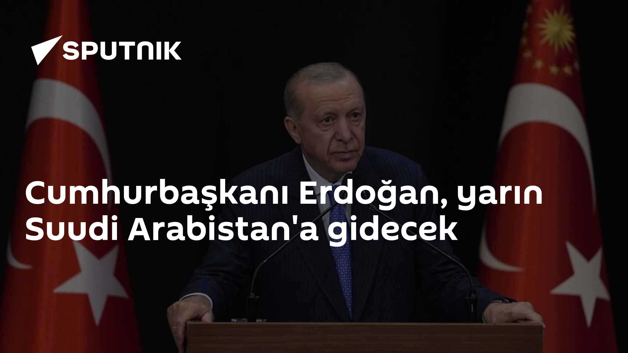 Cumhurbaşkanı Erdoğan, yarın Suudi Arabistan'a gidecek