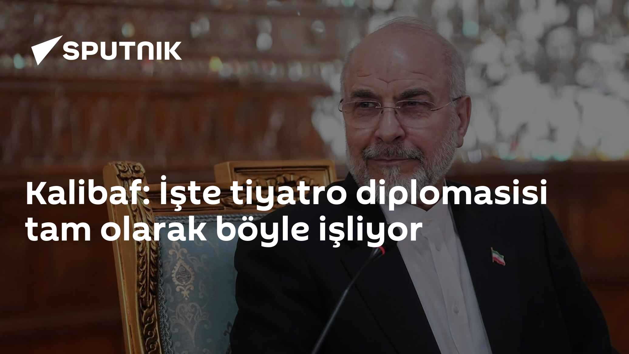 Kalibaf: İşte tiyatro diplomasisi tam olarak böyle işliyor