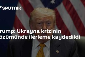 Trump: Ukrayna krizinin çözümünde ilerleme kaydedildi