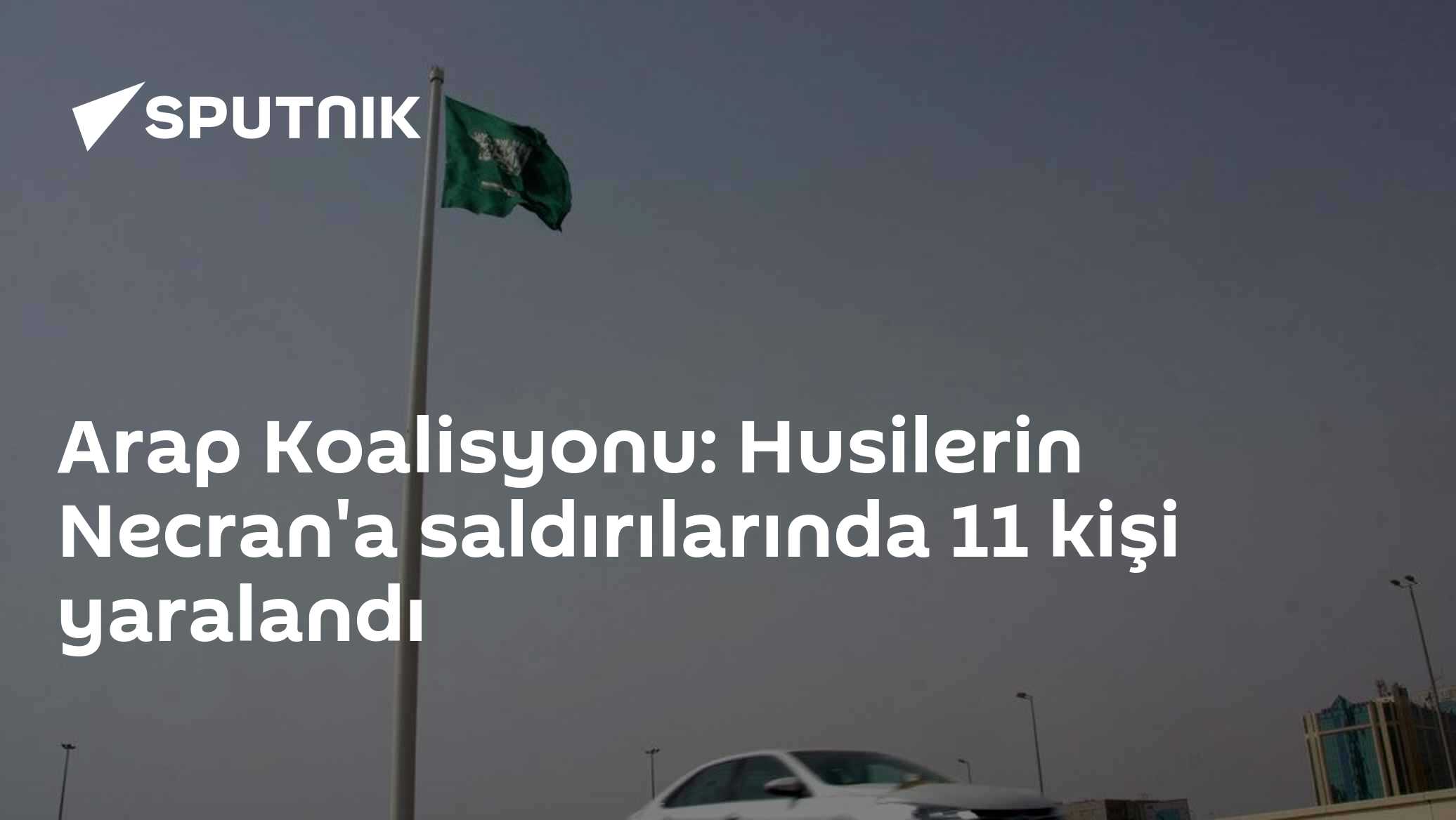 Arap Koalisyonu: Husilerin Necran'a saldırılarında 11 kişi yaralandı