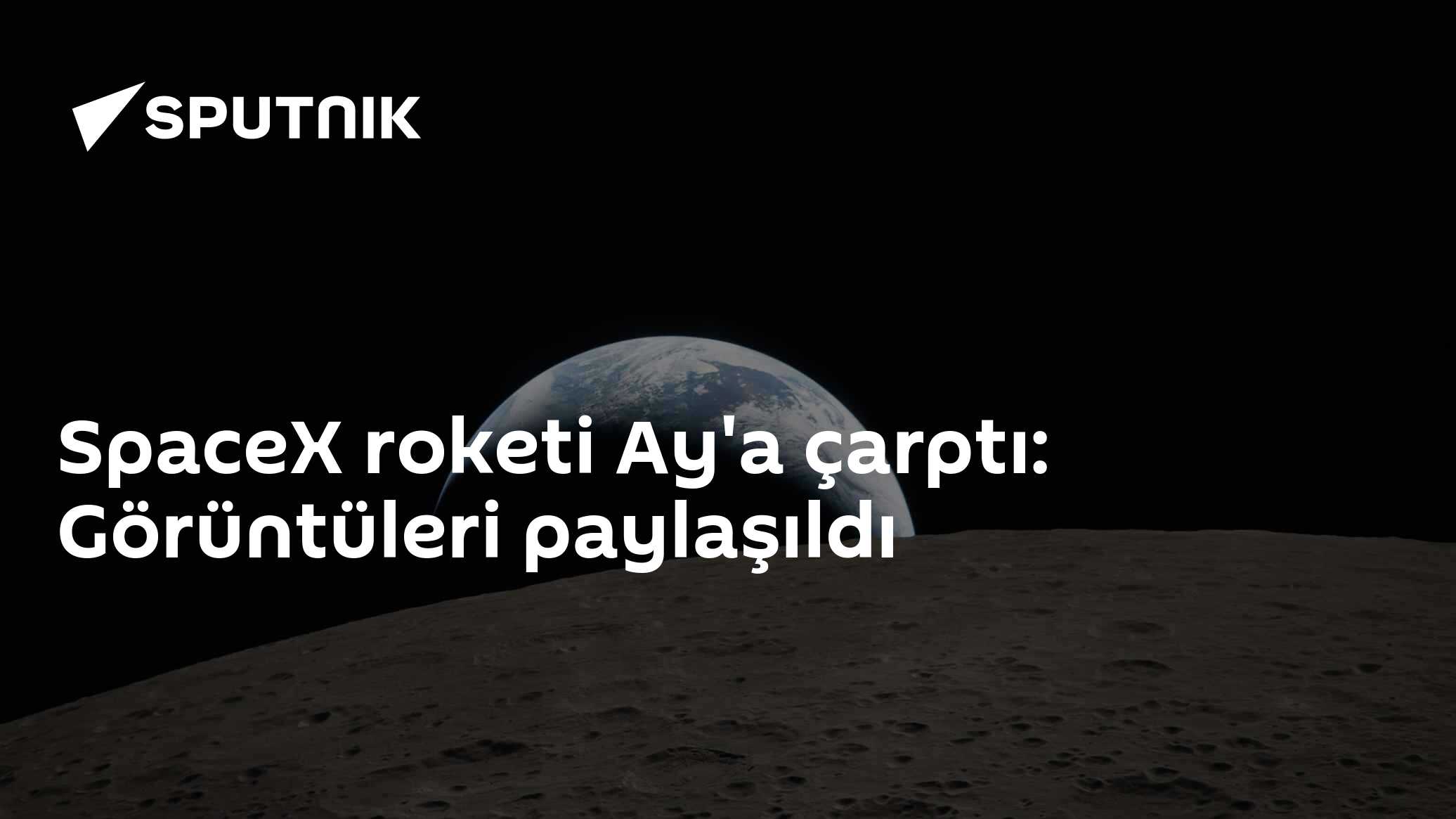 SpaceX roketi Ay'a çarptı: Görüntüleri paylaşıldı