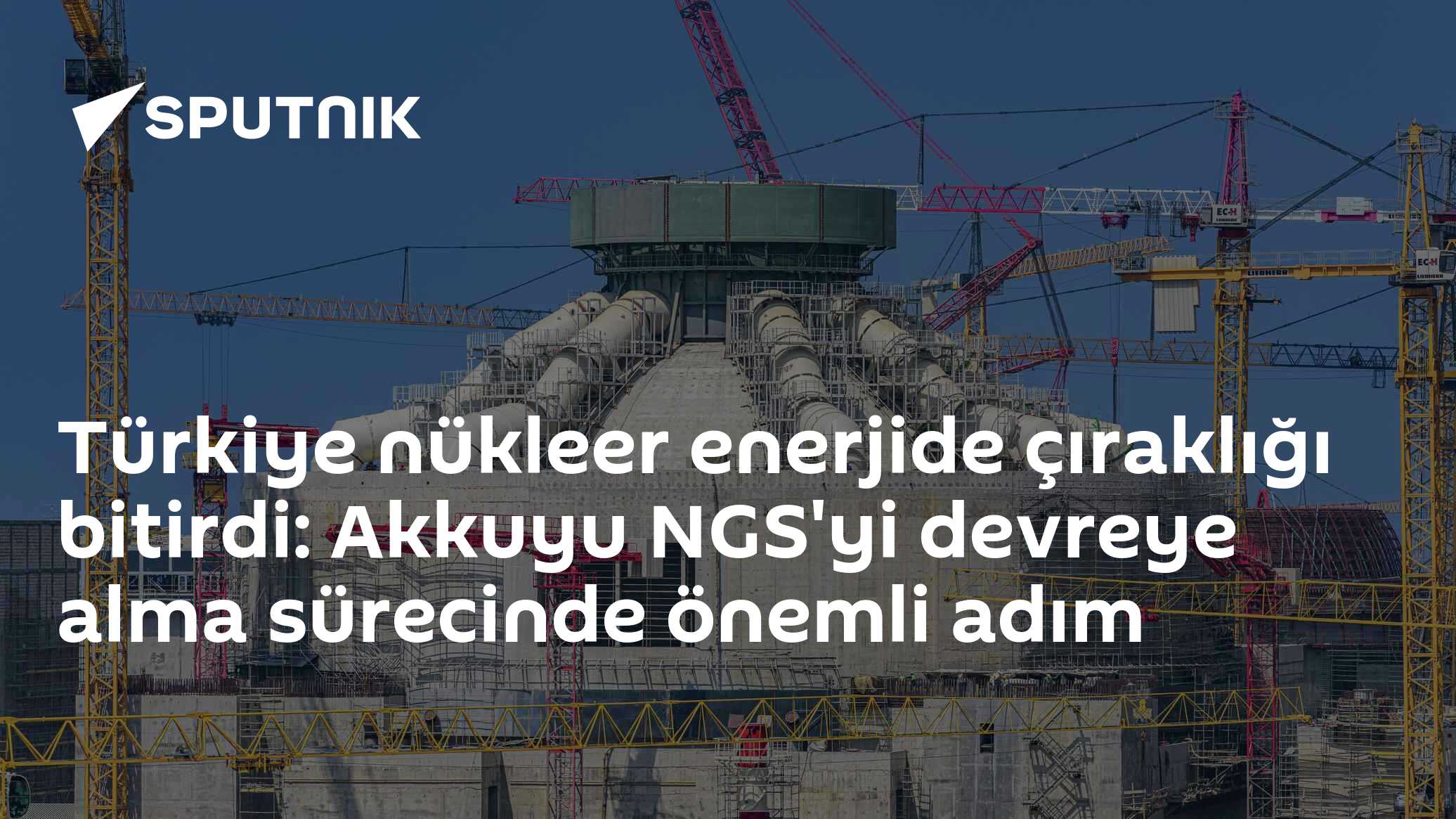 Türkiye nükleer enerjide çıraklığı bitirdi: Akkuyu NGS'yi evreye alma sürecinde önemli adım