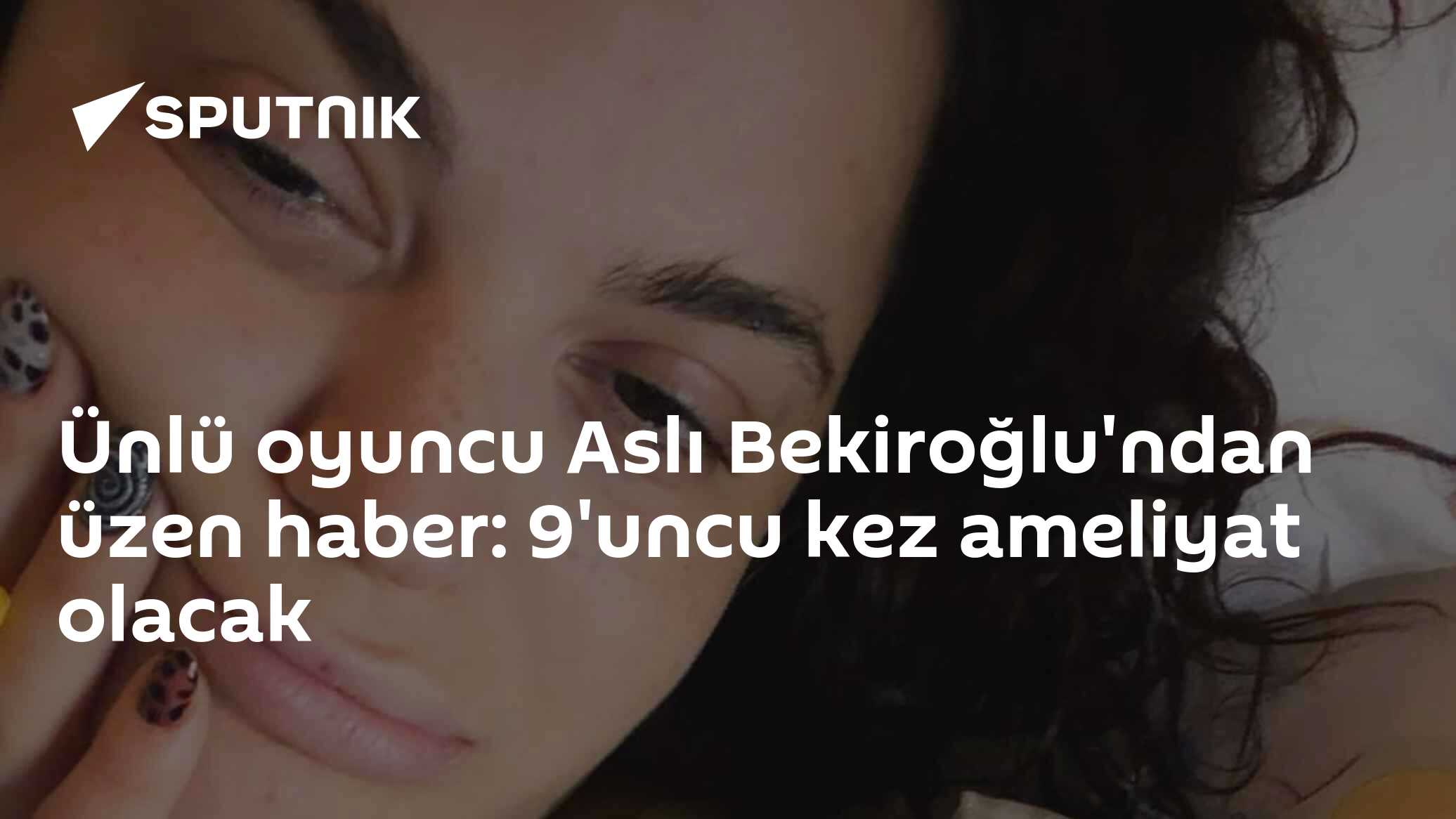 Ünlü oyuncu Aslı Bekiroğlu'ndan üzen haber: 9'uncu kez ameliyat olacak