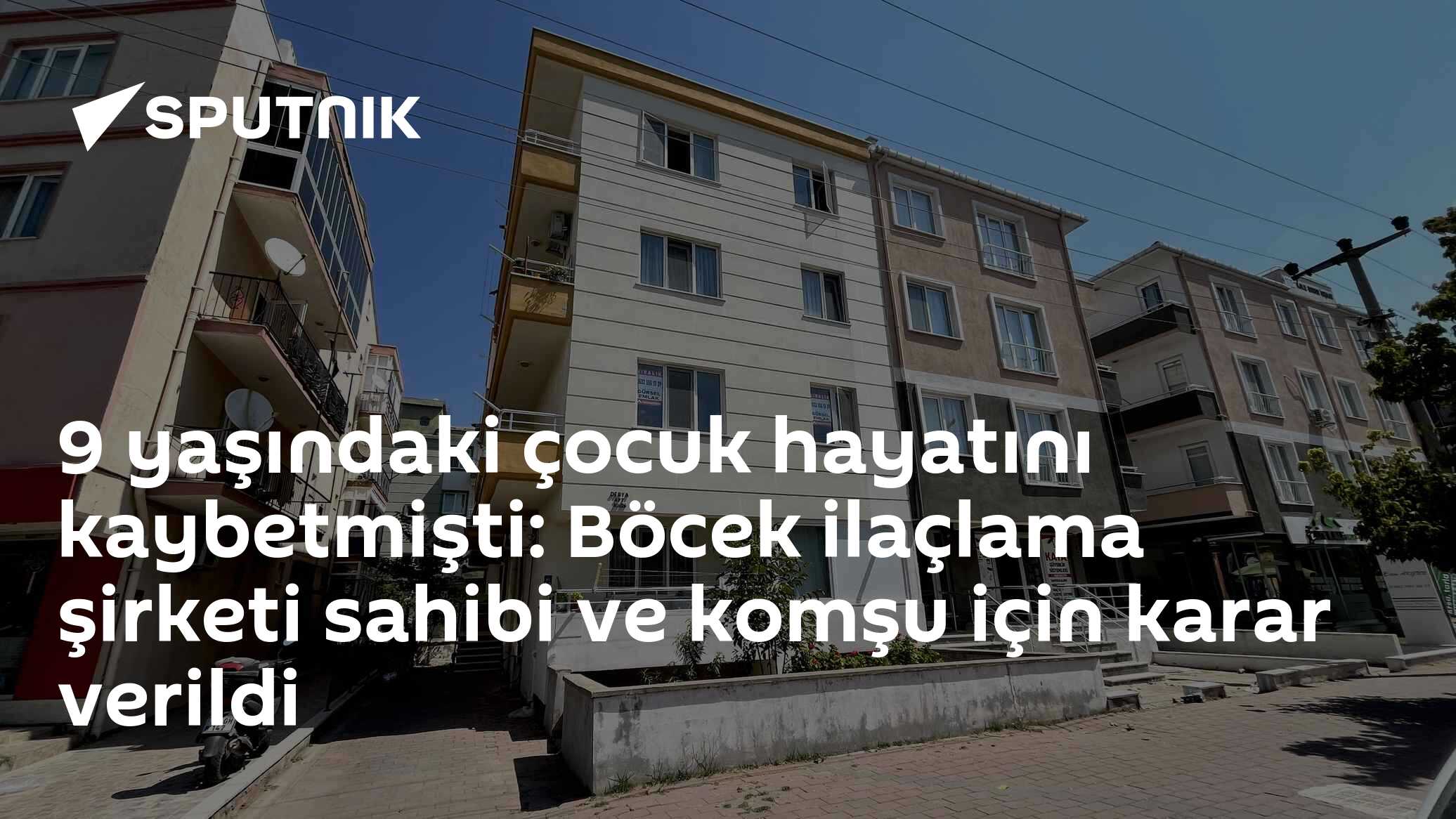 9 yaşındaki çocuk hayatını kaybetmişti: Böcek ilaçlama şirketi sahibi ve komşu için karar verildi
