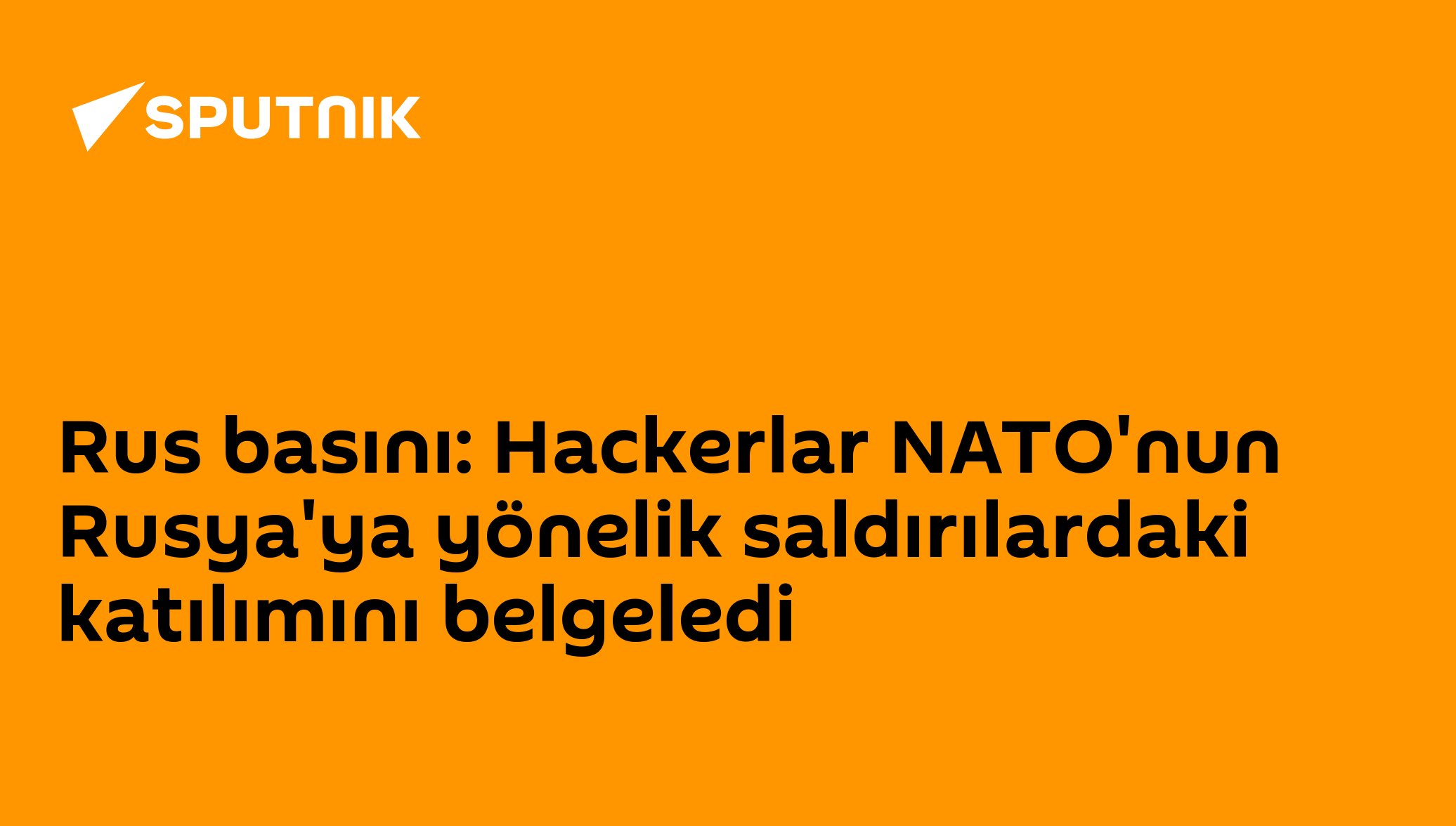 Rus basını: Hackerlar NATO'nun Rusya'ya yönelik saldırılardaki katılımını belgeledi