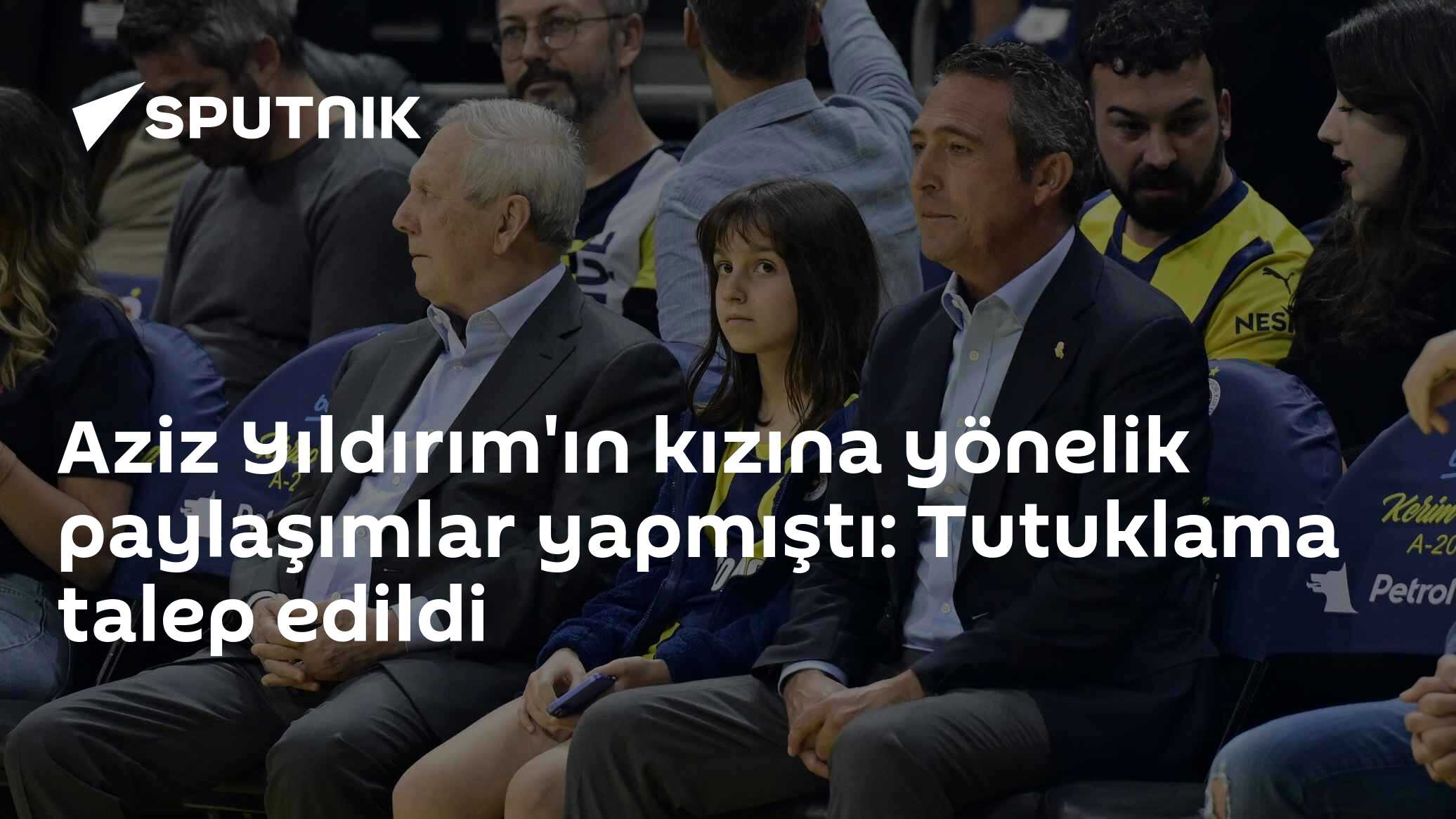 Aziz Yıldırım'ın kızına yönelik paylaşımlar yapmıştı: Tutuklama talep edildi