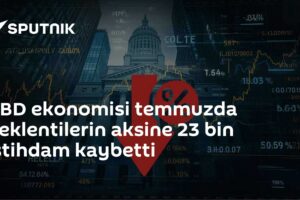 ABD ekonomisi temmuzda beklentilerin aksine 23 bin istihdam kaybetti