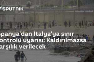 İspanya'dan İtalya'ya sınır kontrolü uyarısı: Kaldırılmazsa karşılık verilecek