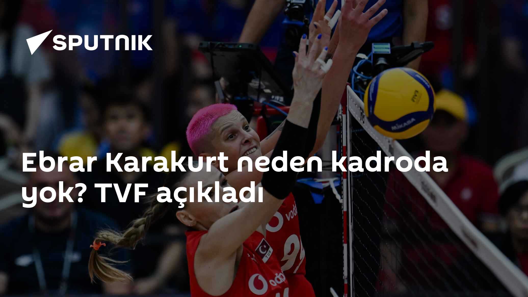 Ebrar Karakurt neden kadroda yok? TVF açıkladı