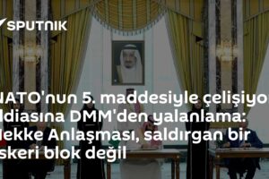 'NATO'nun 5. maddesiyle çelişiyor' iddiasına DMM'den yalanlama: Mekke Anlaşması, saldırgan bir askeri blok değil