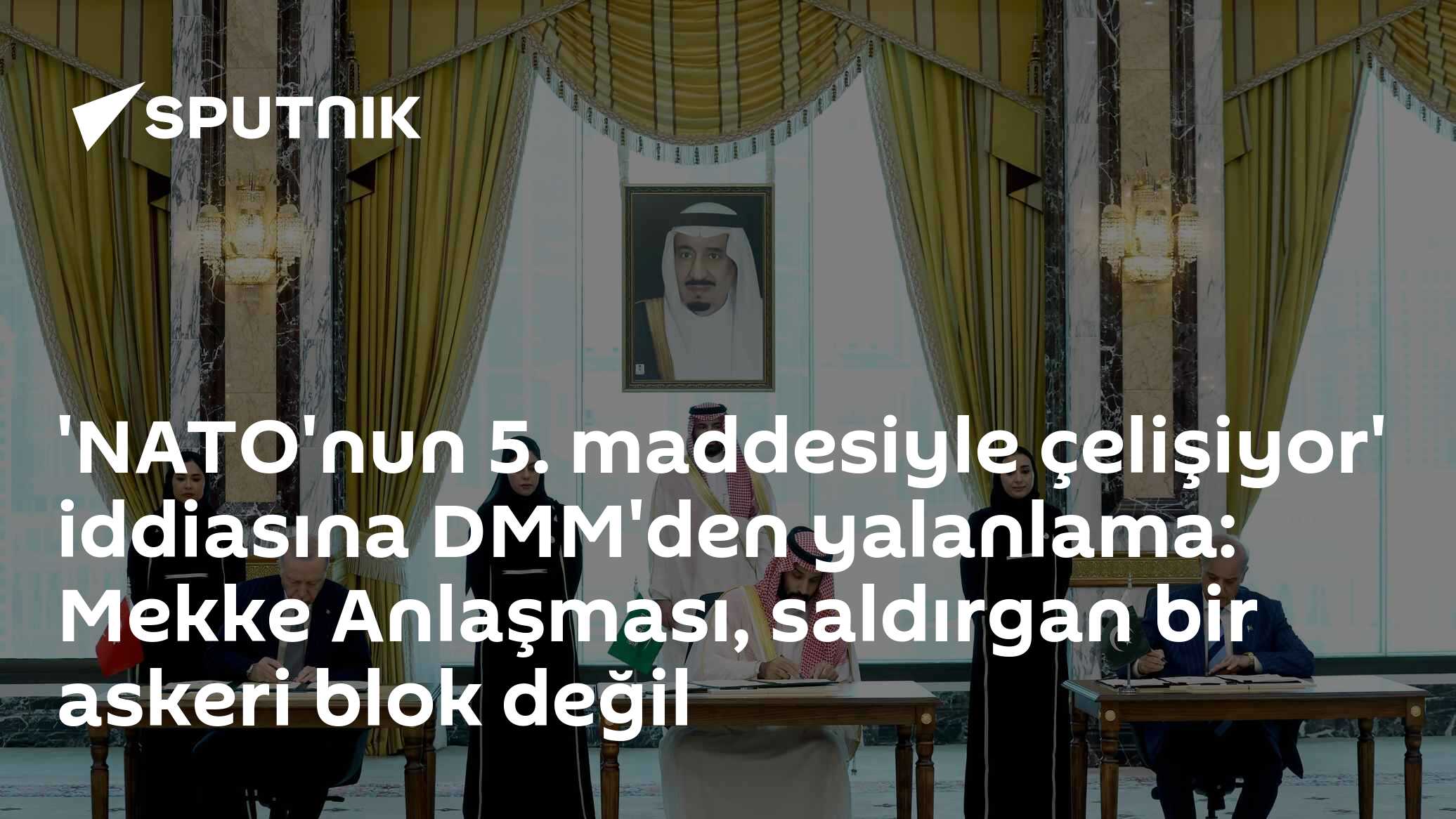'NATO'nun 5. maddesiyle çelişiyor' iddiasına DMM'den yalanlama: Mekke Anlaşması, saldırgan bir askeri blok değil