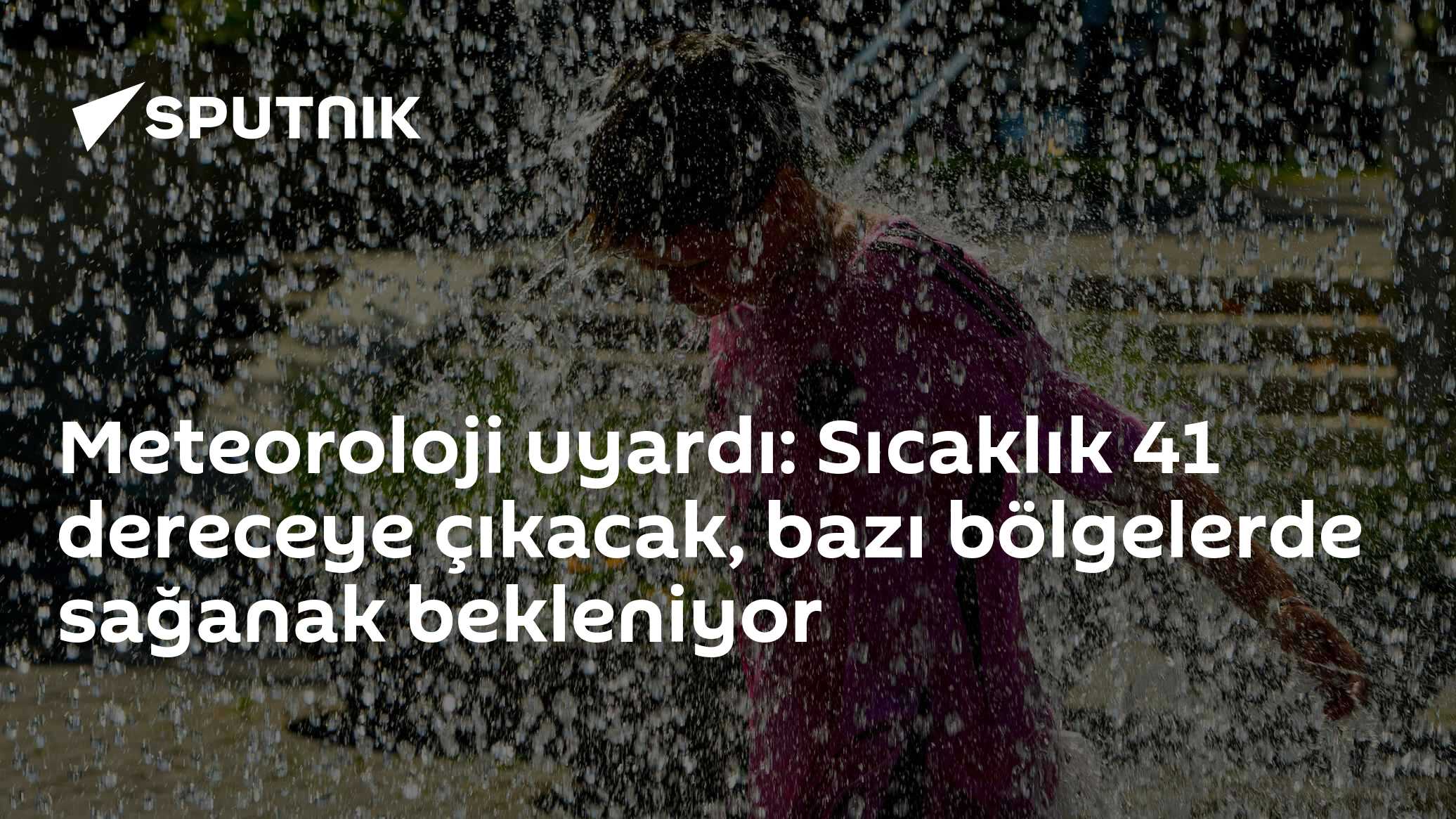 Meteoroloji uyardı: Sıcaklık 41 dereceye çıkacak, bazı bölgelerde sağanak bekleniyor