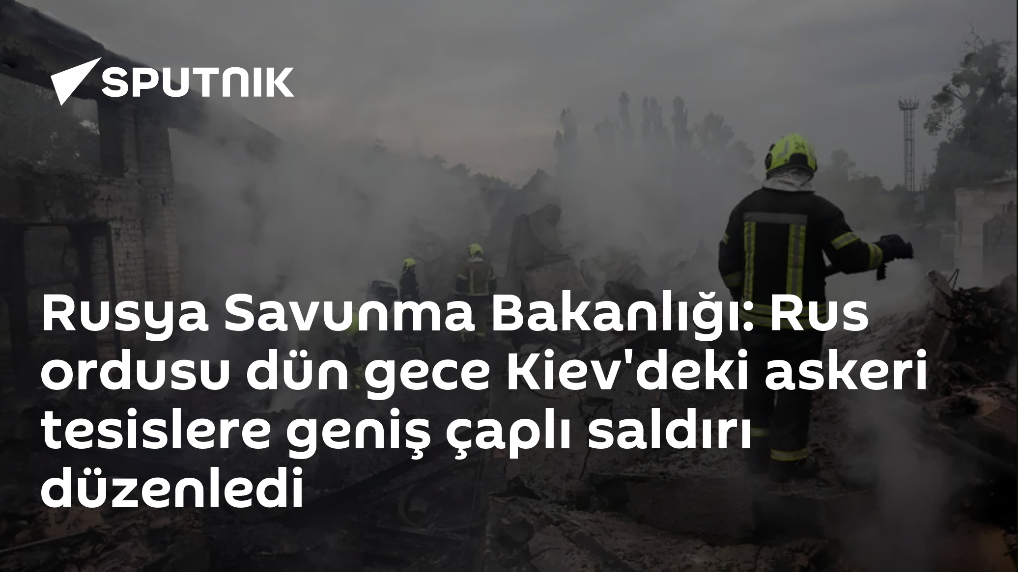 Rusya Savunma Bakanlığı: Rus ordusu dün gece Kiev'deki askeri tesislere geniş çaplı saldırı düzenledi
