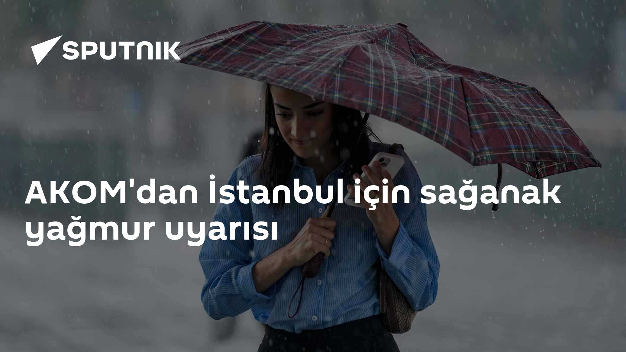 AKOM'dan İstanbul için sağanak yağmur uyarısı