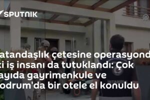 Vatandaşlık çetesine operasyonda iki iş insanı da tutuklandı: Çok sayıda gayrimenkule ve Bodrum'da bir otele el konuldu