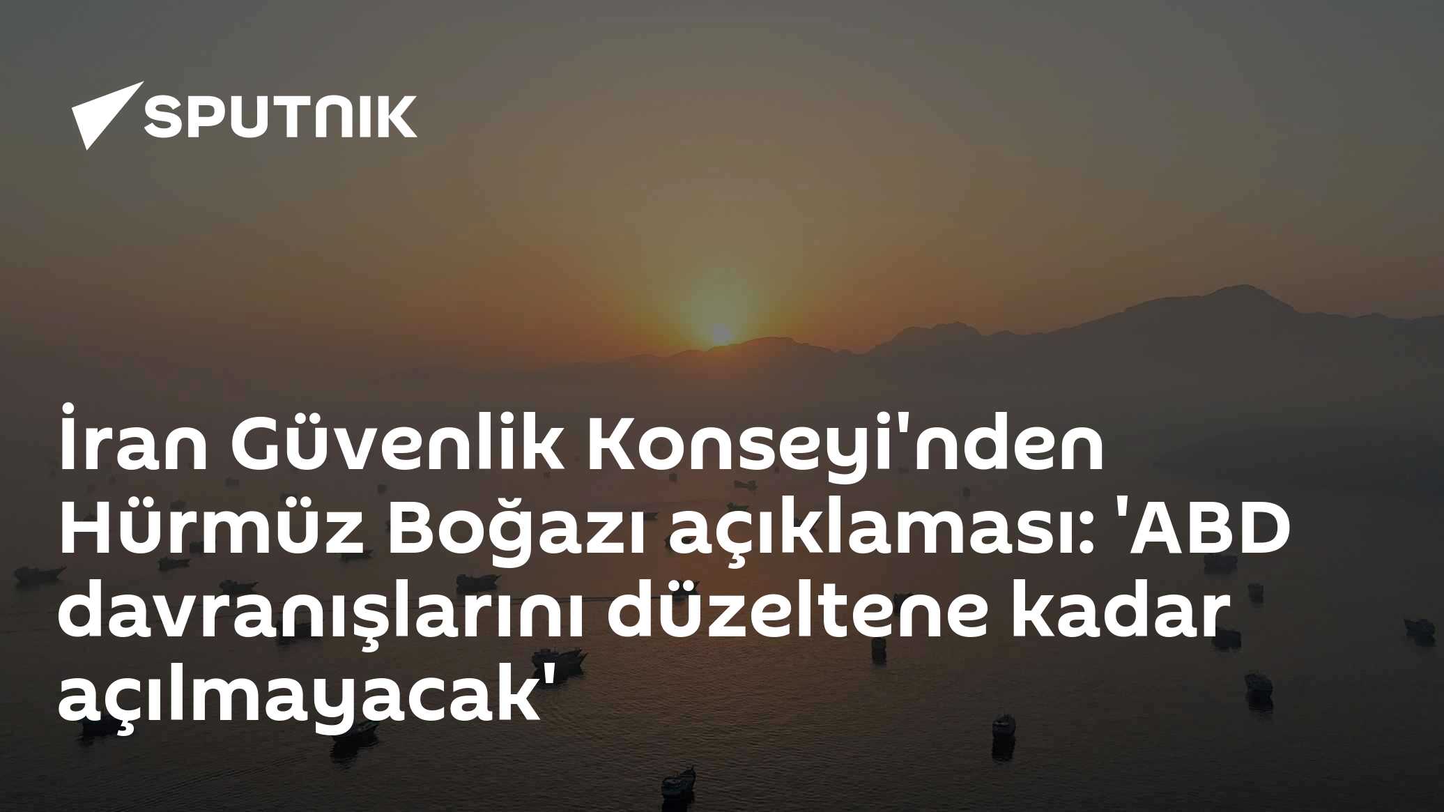 İran Güvenlik Konseyi'nden Hürmüz Boğazı açıklaması: 'ABD davranışlarını düzeltene kadar açılmayacak'