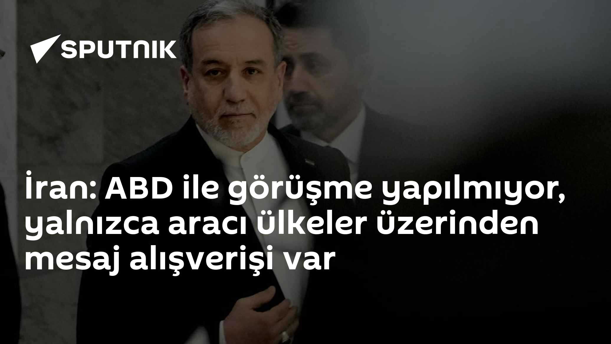 İran: ABD ile görüşme yapılmıyor, yalnızca aracı ülkeler üzerinden mesaj alışverişi var