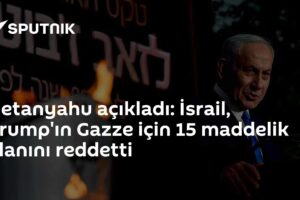 Netanyahu açıkladı: İsrail, Trump'ın Gazze için 15 maddelik planını reddetti