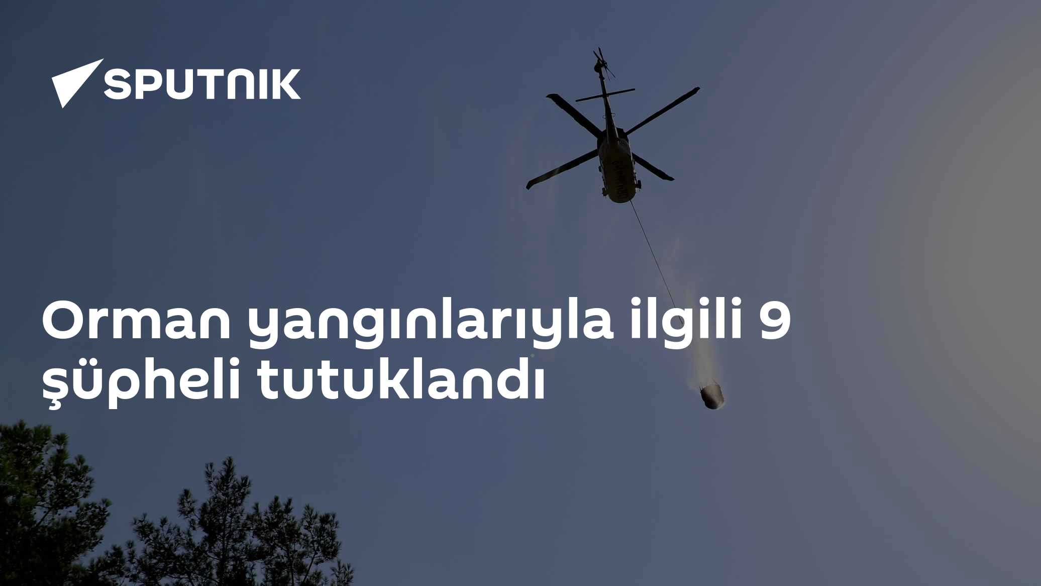 Orman yangınlarıyla ilgili 9 şüpheli tutuklandı