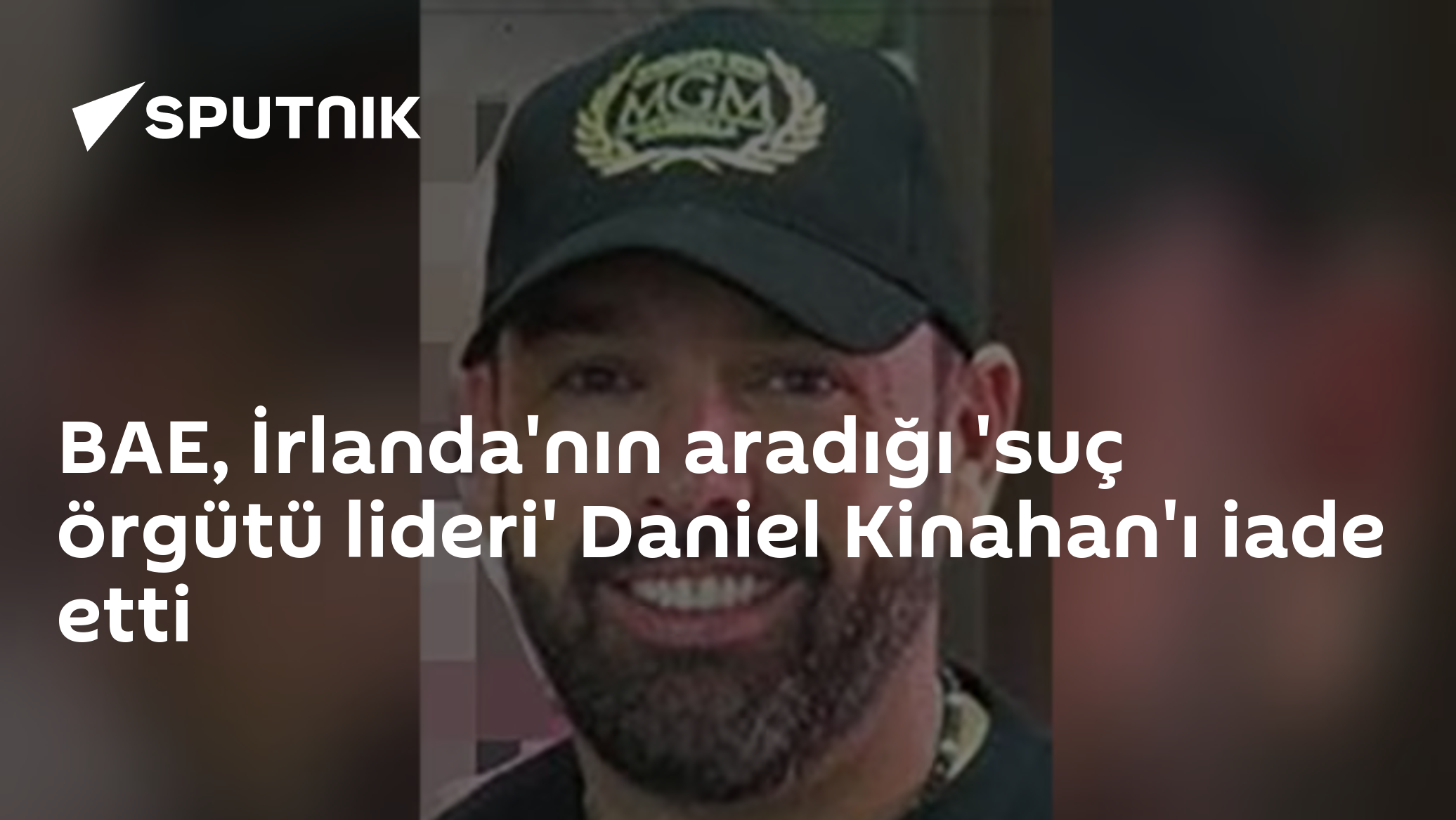 BAE, İrlanda'nın aradığı 'suç örgütü lideri' Daniel Kinahan'ı iade etti